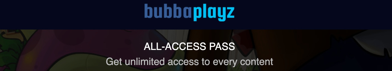 Bubbplayz: “Get unlimited access to every content!” 