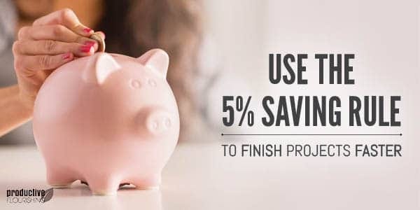 Person putting a coin into a pink piggy bank. Text overlay: Use the 5% Saving Rule to Finish Projects Faster