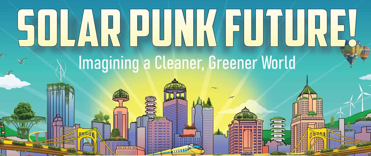 a bright and shiny cityscape with the words solarpunk future: imagining a cleaner, greener world — for Pittsburgh's Solarpunk Future 2024 expo