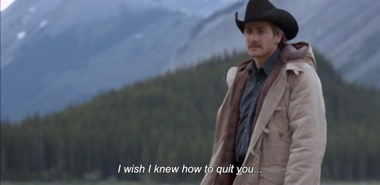 A picture of Jake Gyllenhaal from Brokeback Mountain with the quote "I wish I knew how to quit you"