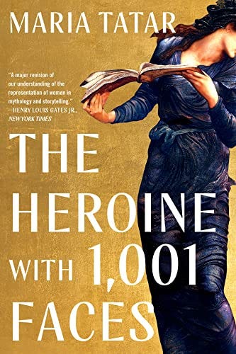 The Heroine with 1001 Faces by [Maria Tatar]