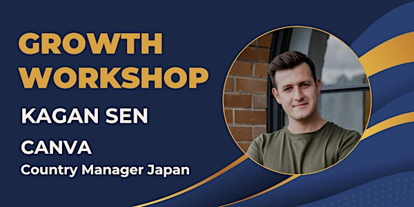 Growth Workshop with Kagan Sen - Canva Japan