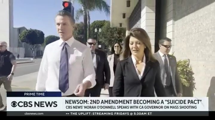 PRIME TIME 
'CBS NEWS 
NEWSOM: 2ND AMENDMENT BECOMING A "SUICIDE PACT" 
CBS NEWS NORAH O'DONNELL SPEAKS WITH CA GOVERNOR ON MASS SHOOTING 
THE UPLIFT :STREAMING FRIDAYS @ 5:30AM ET 