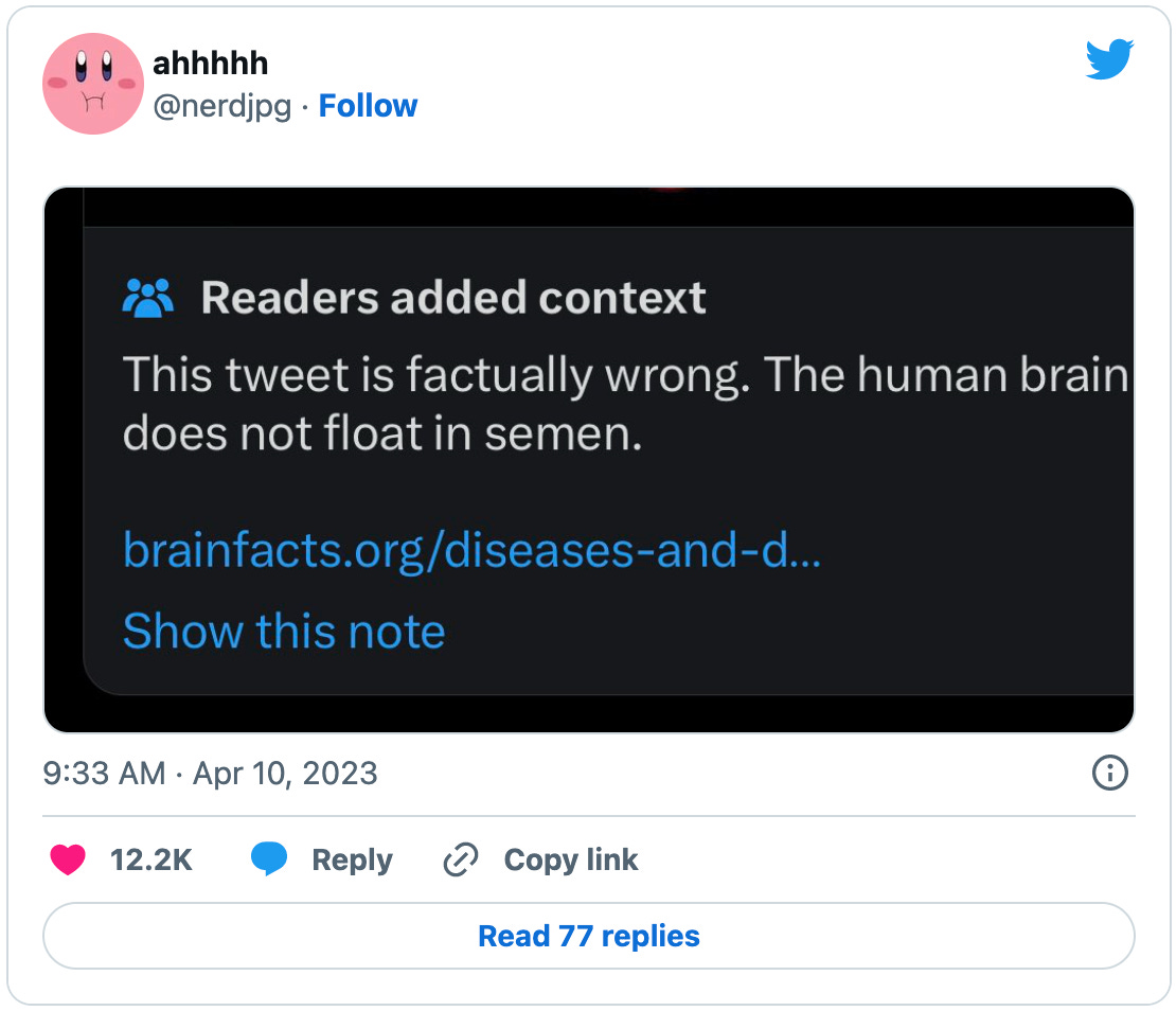 Screenshot of a Twitter community notes post that says “Readers added context: This tweet is factually wrong. The human brain does not float in semen.” Screenshot of a Twitter community notes post that says “Readers added context: This tweet is factually wrong. The human brain does not float in semen.”