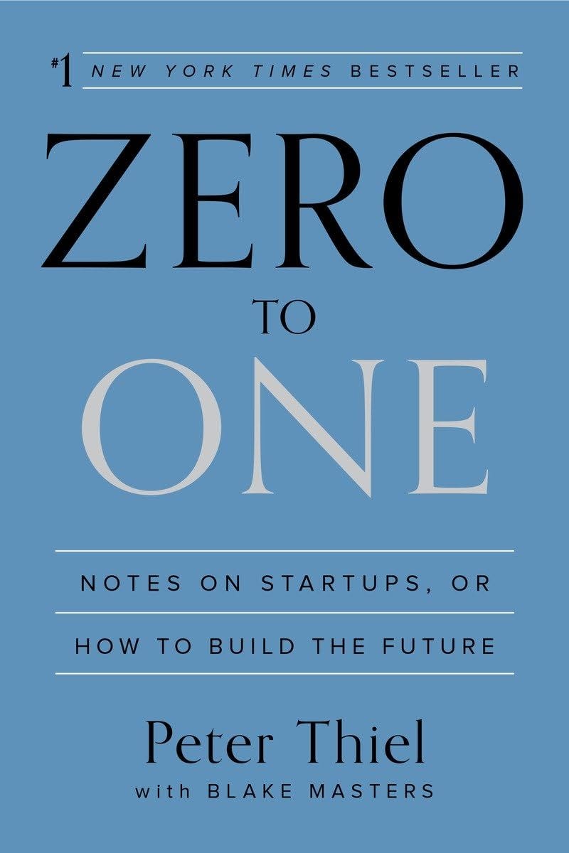 Zero to One: Notes on Startups, Or How to Build the Future [Book]