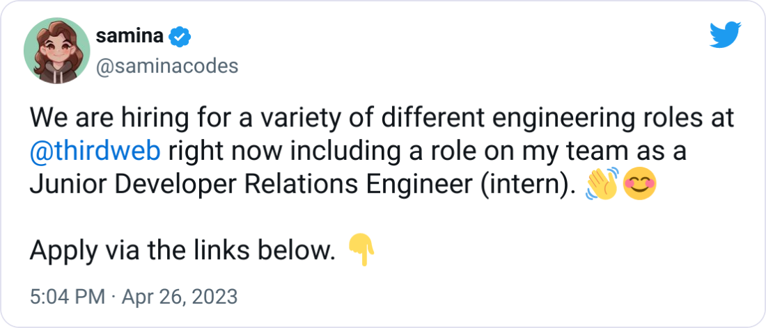 samina  @saminacodes We are hiring for a variety of different engineering roles at  @thirdweb  right now including a role on my team as a Junior Developer Relations Engineer (intern). 👋😊  Apply via the links below. 👇