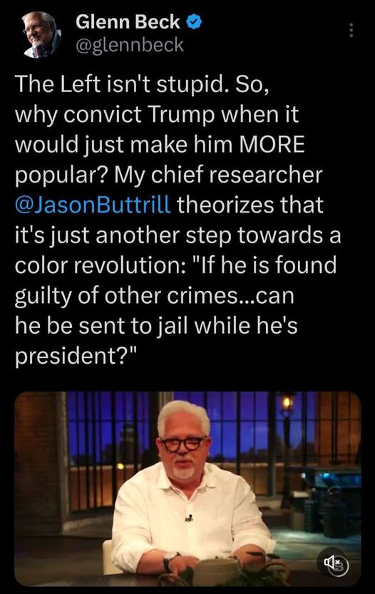 May be an image of 2 people and text that says 'Glenn Beck @glennbeck The Left isn't stupid. So, why convict Trump when it would just make him MORE popular? My chief researcher @JasonButtrill theorizes that it's just another step towards a color revolution: "If he is found guilty of other crimes...can he be sent to jail while he's president?" il'