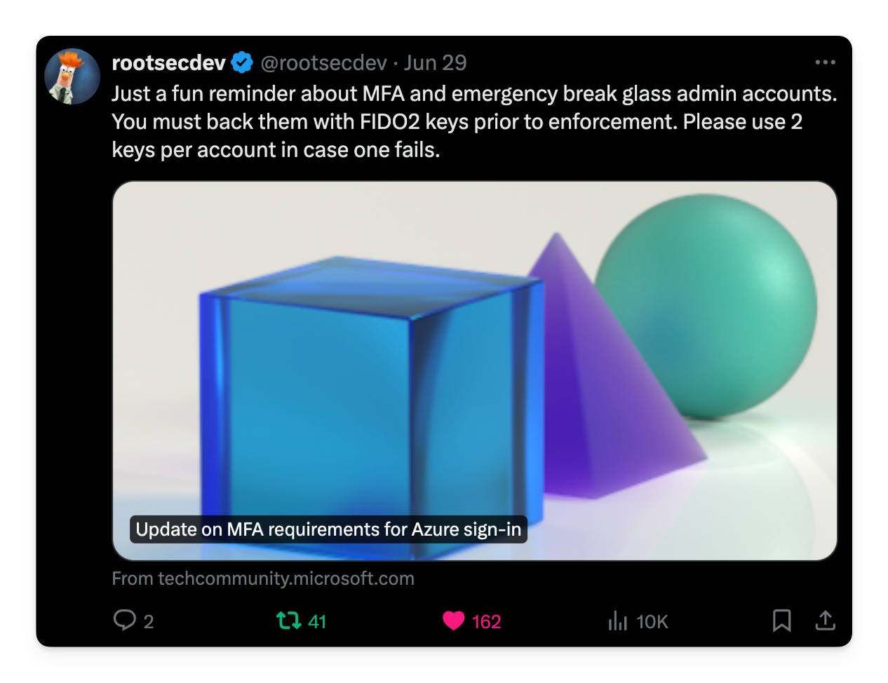 Just a fun reminder about MFA and emergency break glass admin accounts. You must back them with FIDO2 keys prior to enforcement. Please use 2 keys per account in case one fails.