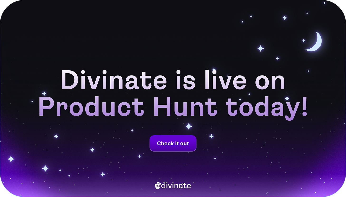 Divinate is live on Product Hunt today! Check it out