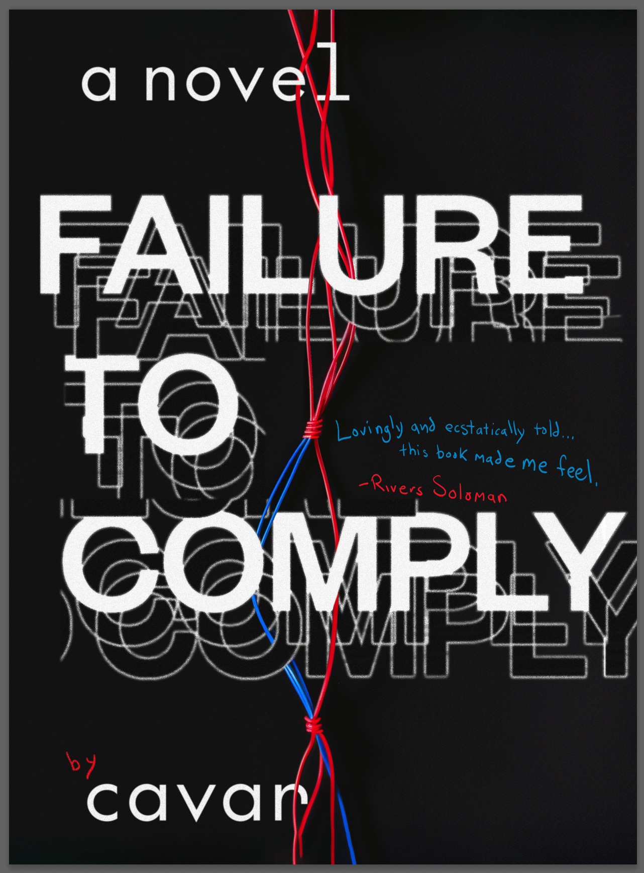 Failure to comply, a novel by Cavar / "Lovingly and ecstatically told...this book made me feel" - Rivers Solomon