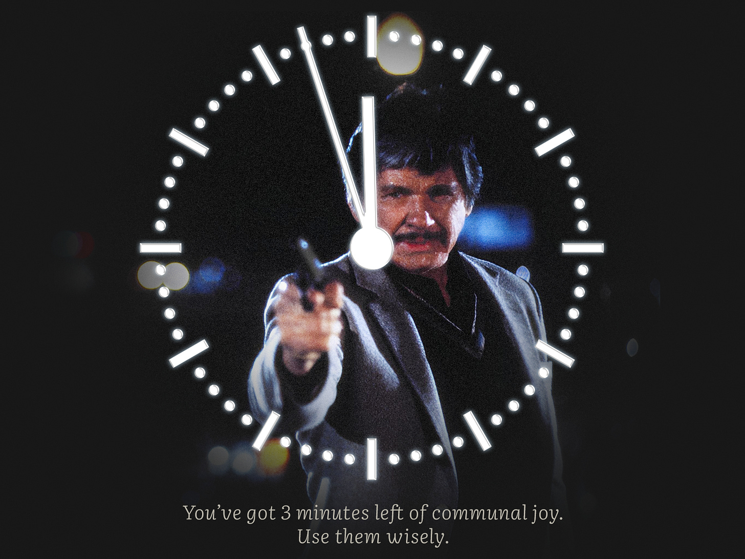 Charles Bronson at the end of Ten to Midnight points a gun while superimposed inside a clock face, set to 11:57, with the caption: “You’ve got 3 minutes left of communal joy. Use them wisely.”