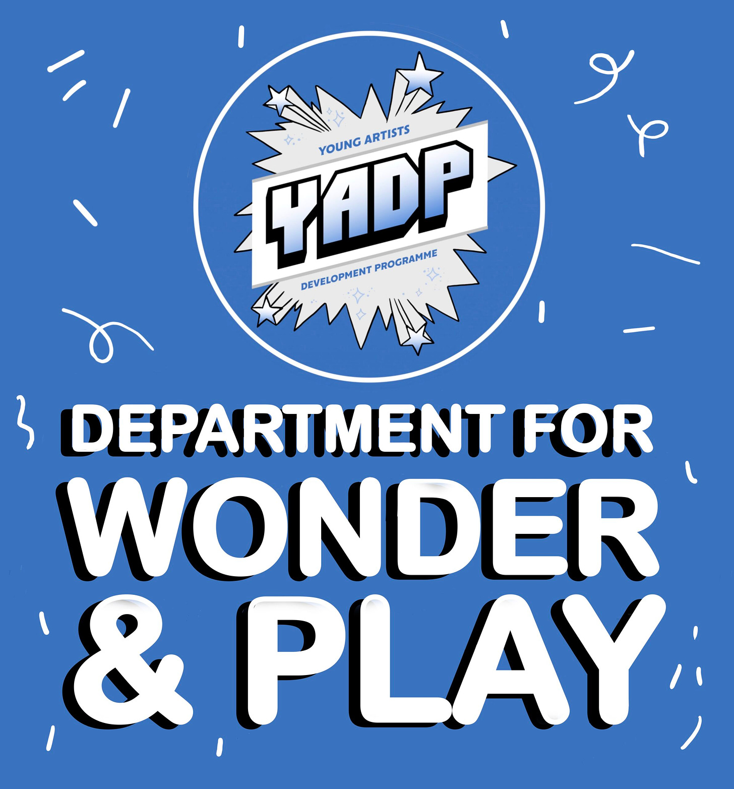 A digital image combining drawings and text on a dusky blue background. At the top of the image is the logo for Touretteshero’s Young Artist Development Programme the initials YADP are at the centre of the logo with stars bursting from the centre. Under this bold white text with a black shadow reads Department of Wonder and Play - this the theme for this years YADP a programme for disabled, neurodivergent and chronically ill young people.
