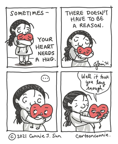 Heart Hug 4-panel webcomic strip about giving your heart a hug, by Connie Sun, cartoonconnie. Text: Sometimes your heart needs a hug. There doesn't have to be a reason. Heart, word bubble: "Well, it took you long enough."