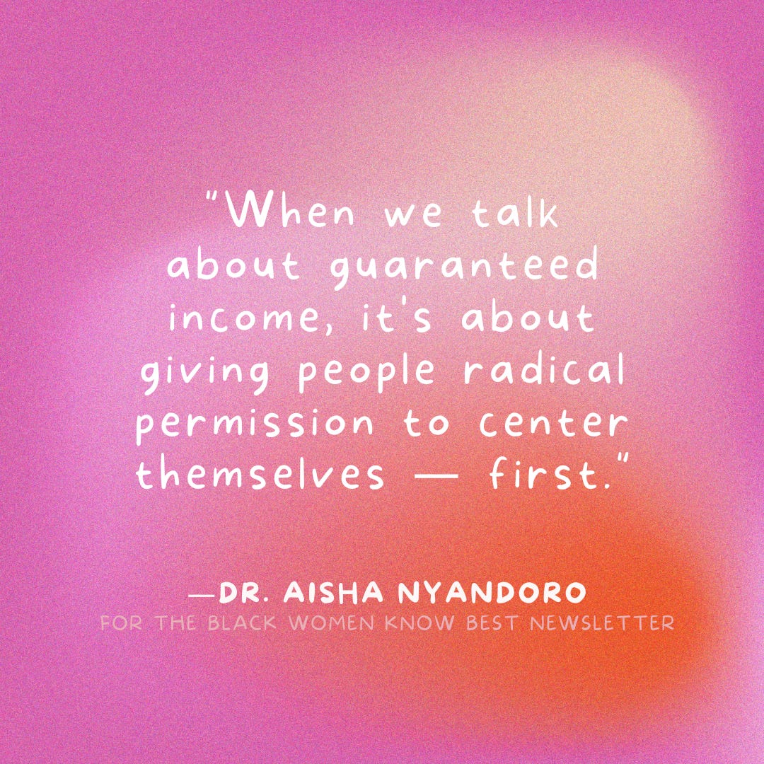 Over a pink and red gradient background, it reads: "When we talk about guaranteed income, it's about giving people radical permission to center themselves — first." Dr. Aisha Nyandoro, for the Black Women Know Best newsletter