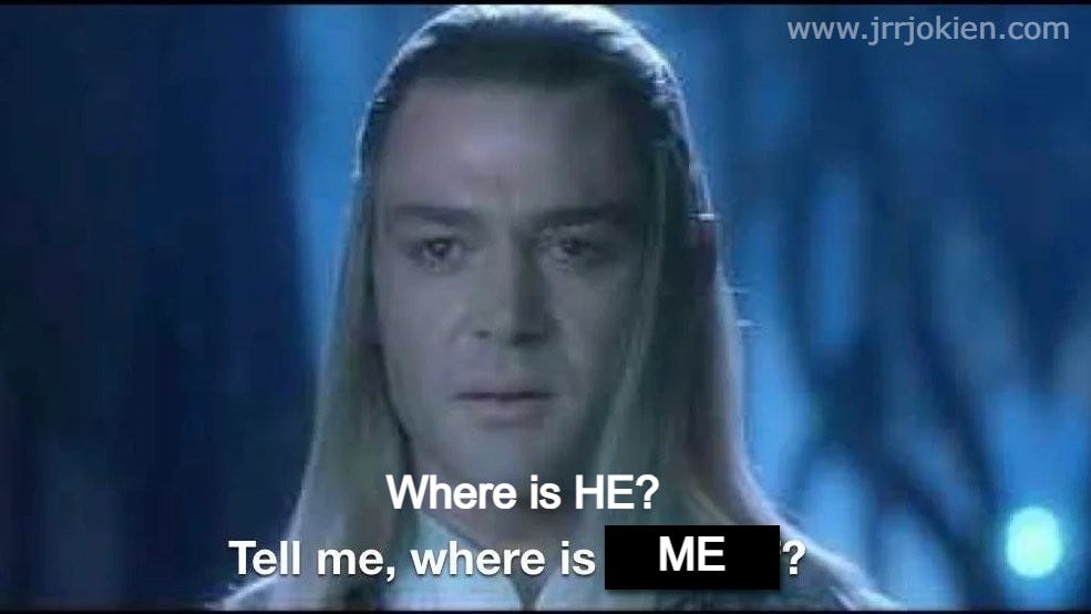 Celeborn from Fellowship of the Ring with the caption "Where is HE? Tell me, where is ME?"