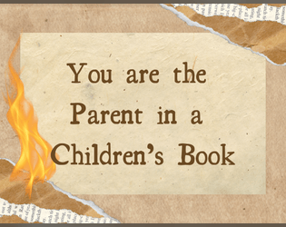 You are the Parent in a Children's Book