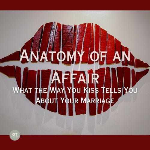 Anatomy of an Affair: What the Way You Kiss Tells You About Your Marriage a blog by Gary Thomas