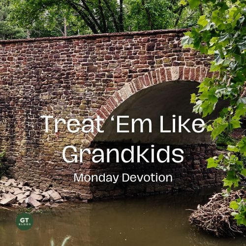 Treat 'Em Like Grandkids, Monday Devotion by Gary Thomas
