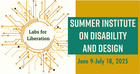 Labs for Liberation. Summer institute on disability and design. June 9-July 18, 2025. On the left is the Labs for Liberation logo, with a sun-shape made of computer circuits. 