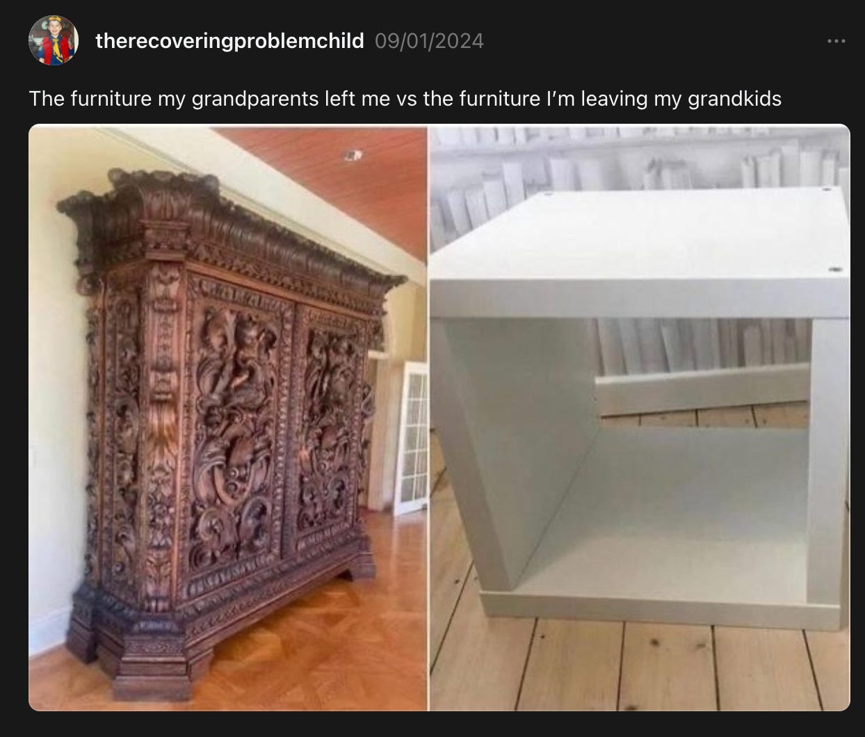 Two images: one on the left shows a large ornate wooden dresser. The one on the right shows a white IKEA plain furniture box. The caption reads "The furniture my grandparents left me vs the furniture I'm leaving my grandkids."