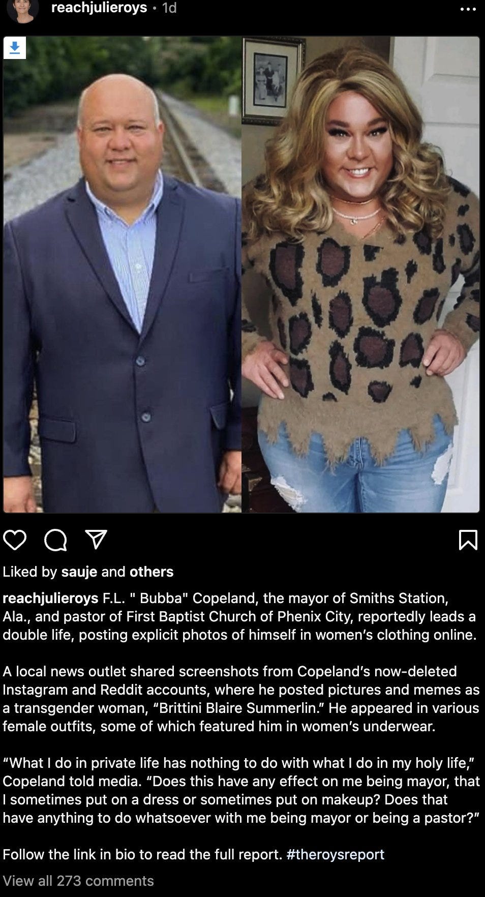 F.L. " Bubba" Copeland, the mayor of Smiths Station, Ala., and pastor of First Baptist Church of Phenix City, reportedly leads a double life, posting explicit photos of himself in women’s clothing online.  A local news outlet shared screenshots from Copeland’s now-deleted Instagram and Reddit accounts, where he posted pictures and memes as a transgender woman, “Brittini Blaire Summerlin.” He appeared in various female outfits, some of which featured him in women’s underwear.  “What I do in private life has nothing to do with what I do in my holy life,” Copeland told media. “Does this have any effect on me being mayor, that I sometimes put on a dress or sometimes put on makeup? Does that have anything to do whatsoever with me being mayor or being a pastor?”  Follow the link in bio to read the full report.