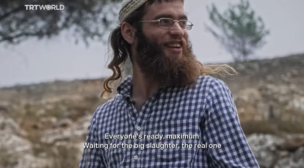 Screencap from the documentary, linked to this image. In this image, a Hilltop Youth settler talks excitedly about expecting a big clash or "slaughter" soon.