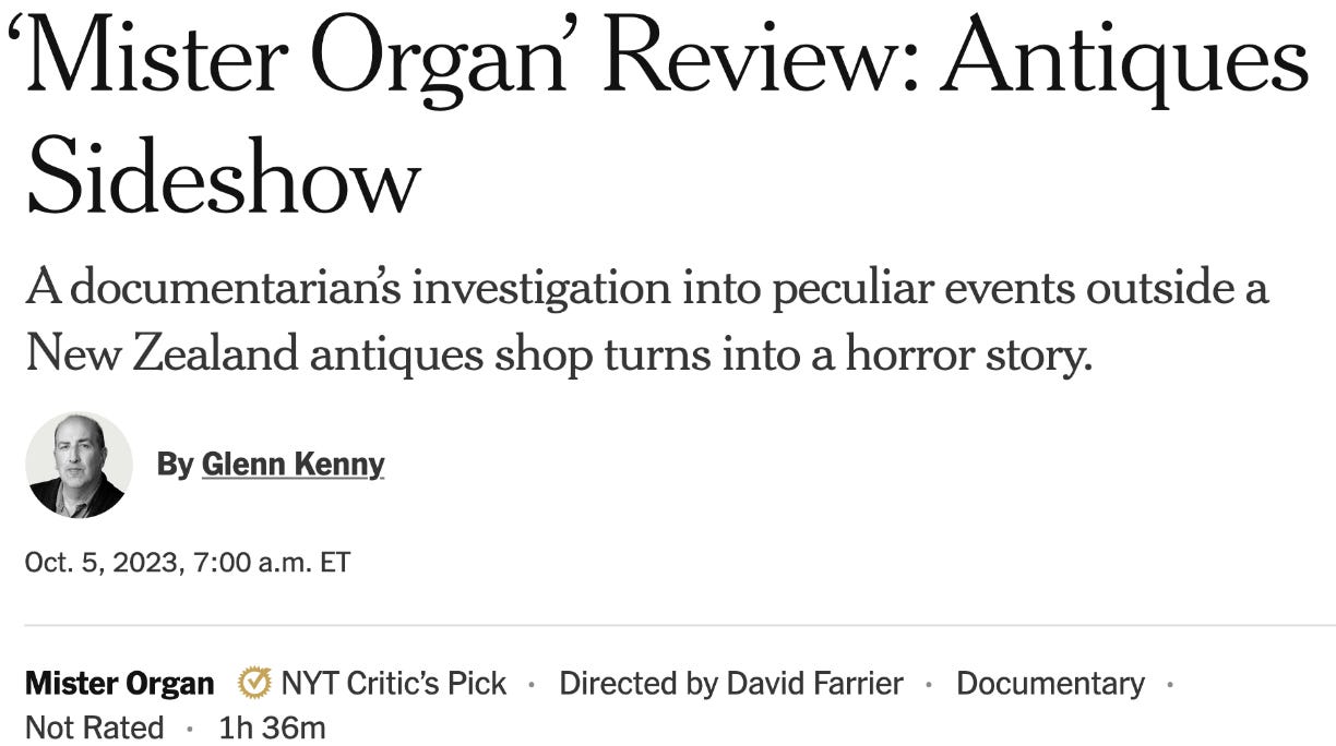 "CRITIC’S PICK  ‘Mister Organ’ Review: Antiques Sideshow A documentarian’s investigation into peculiar events outside a New Zealand antiques shop turns into a horror story."