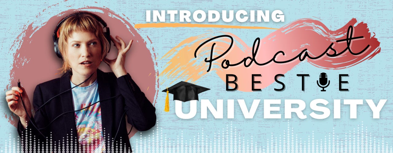 Introducing Podcast Bestie University