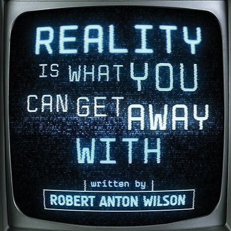 Reality Is What You Can Get Away With 