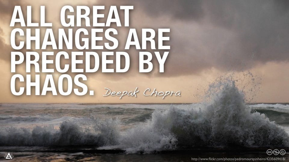 All great changes are preceded by chaos. -- Deepak Chopra | Change,  Meditation quotes, Great quotes