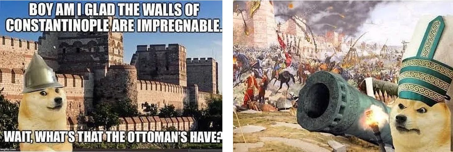 A pair of Doge memes, the first featuring the a castle saying "Boy am I glad the walls of Constantinople are impregnable... wait, what that the Ottoman's have?" and the second featuring an Ottoman Doge dog with a cannon