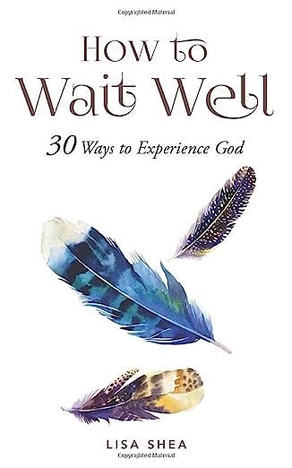 How to Wait Well: 30 Ways to Experience God