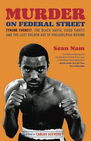 Amazon.com: Murder on Federal Street: Tyrone Everett, the Black Mafia, Fixed  Fights, and the Last Golden Age of Philadelphia Boxing: 9798218137298: Nam,  Sean, Acevedo, Carlos: Books