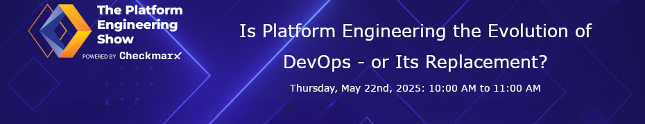Is Platform Engineering the Evolution of DevOps - or Its Replacement? (May 22nd)