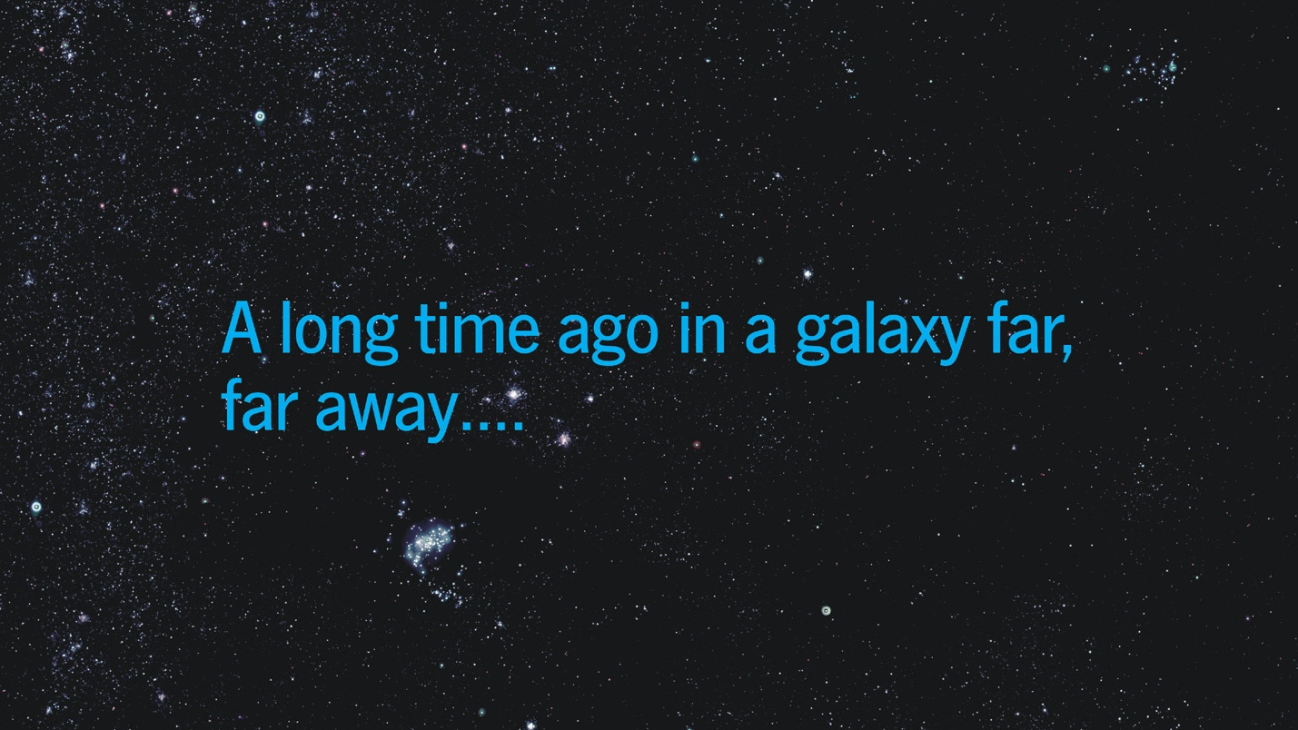 A long time ago in a galaxy far, far away....