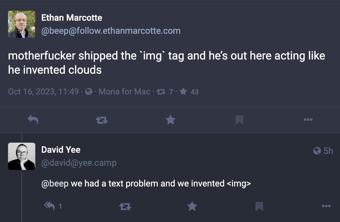 Ethan Marcotte: “motherfucker shipped the `img` tag and he’s out here acting like he invented clouds,” and David Yee replied “we had a text problem and we invented <img>”
