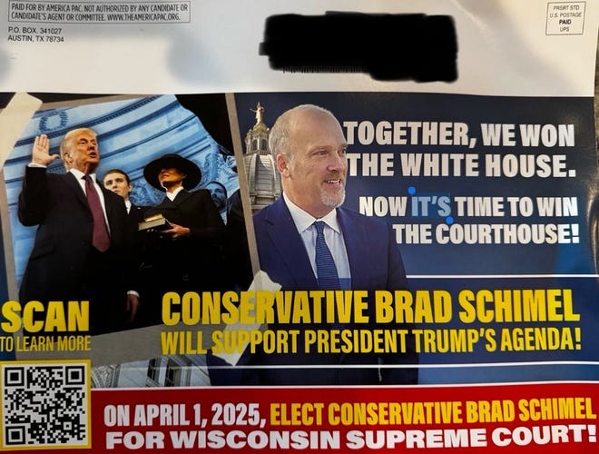A mailer supporting conservative Wisconsin Supreme Court candidate Brad Schimel is paid for the America PAC, a super PAC started by billionaire Elon Musk to support Donald Trump during his campaign for the presidency..