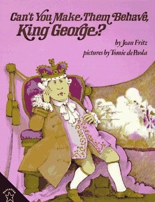 Can't You Make Them Behave, King George? by Jean Fritz | Goodreads