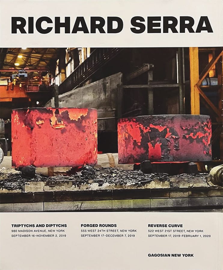 Richard Serra: Triptychs and Diptychs (September 16 – November 2, 2019), Forged Rounds (September 17 – December 7, 2019), and Reverse Curve (September 17, 2019 – February 1, 2020), (adv. in «Art in America» magazine), Gagosian, New York, 2019 [Art Books & Ephemera. Art: © Richard Serra / ARS, New York. Photo: Silke von Berswordt]
