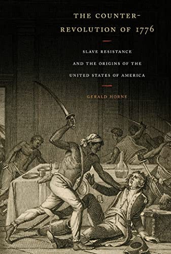 Amazon.com: The Counter-Revolution of 1776: Slave Resistance and the  Origins of the United States of America eBook : Horne, Gerald: Kindle Store