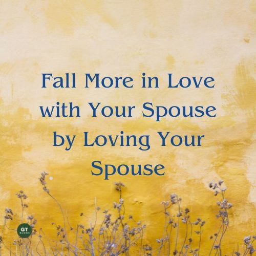Fall More in Love with Your Spouse by Loving Your Spouse a blog by Gary Thomas