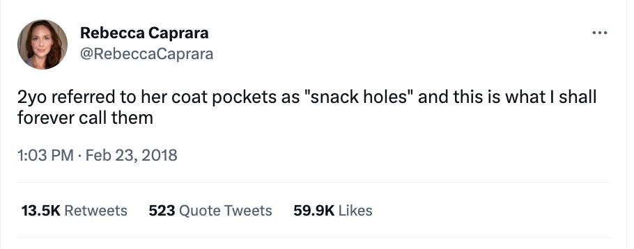 A 2018 tweet by author Rebecca Caprara: "2yo referred to her coat pockets as "snack holes" and this is what I shall forever call them"