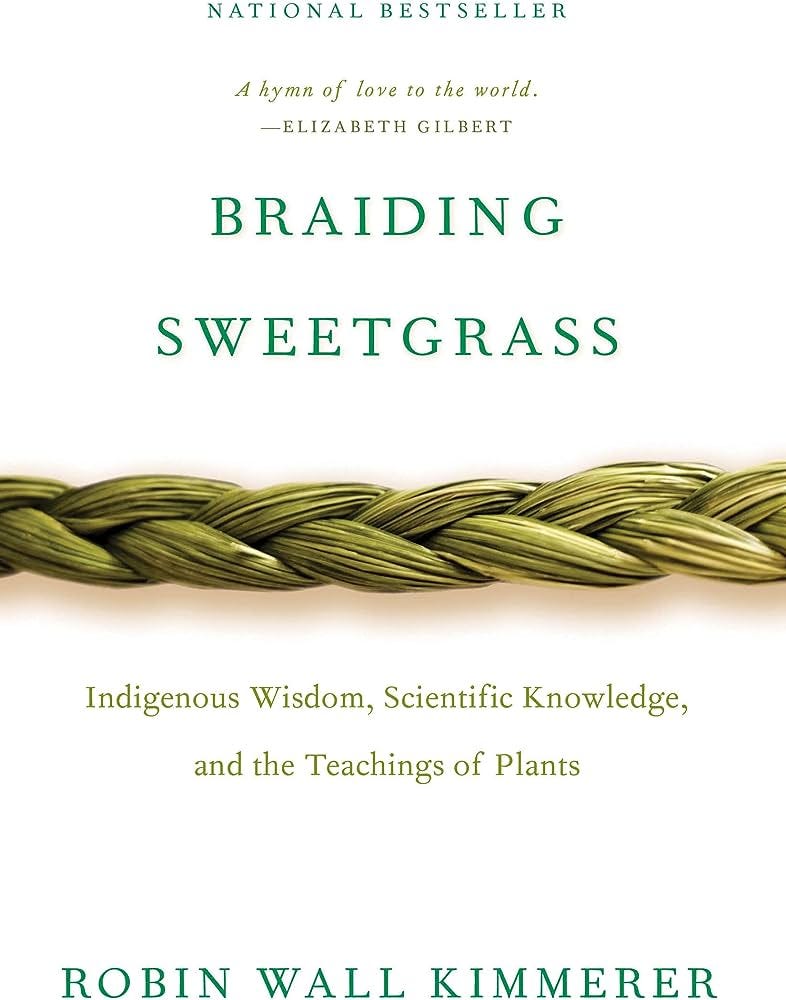 Braiding Sweetgrass: Indigenous Wisdom, Scientific Knowledge and the  Teachings of Plants : Kimmerer, Robin Wall: Amazon.co.uk: Books