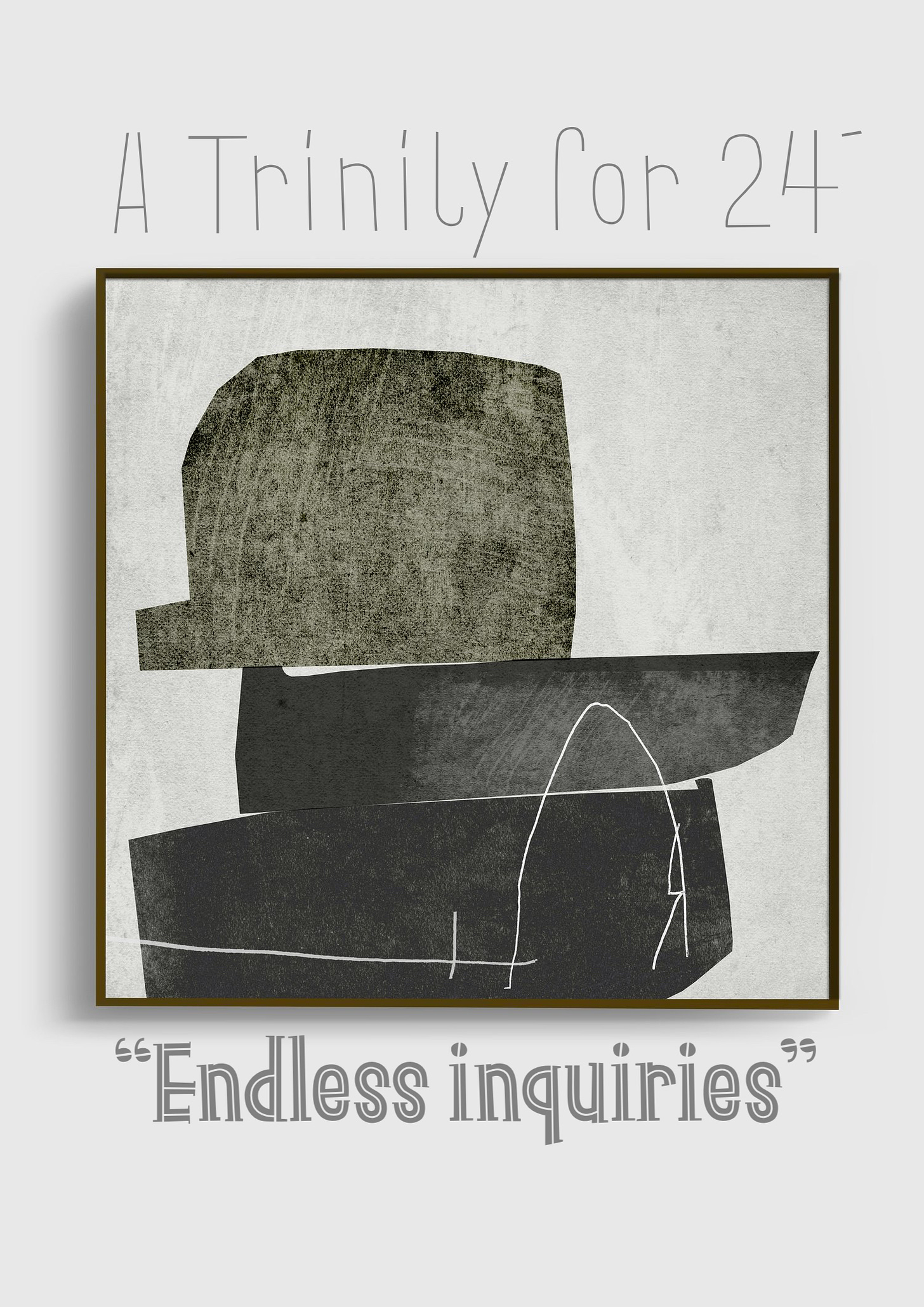 A Trinity for 24' "Endless Inquiries"