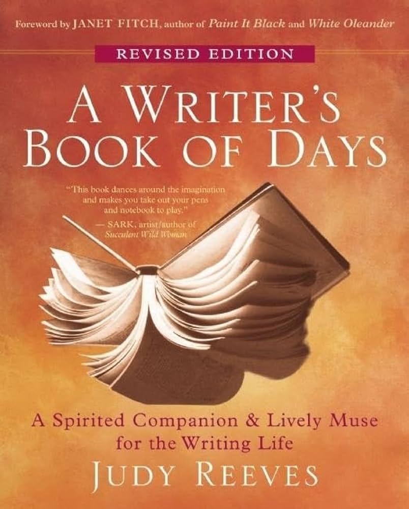 A Writer's Book of Days: A Spirited Companion and Lively Muse for the  Writing Life: Reeves, Judy, Fitch, Janet: 9781577319368: Amazon.com: Books