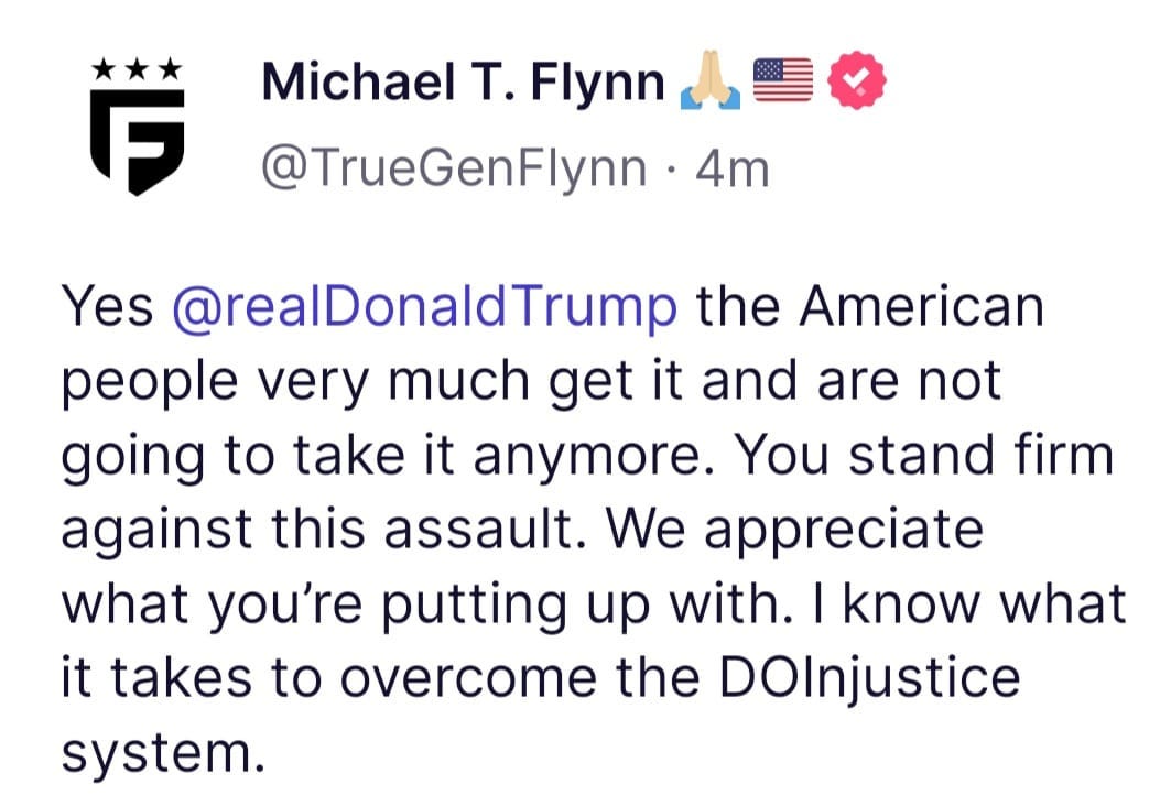 May be an image of one or more people and text that says 'Michael T. Flynn @TrueGenFlynn 4m 管 Yes @realDonaldTrump the American people very much get it and are not going to take it anymore. You stand firm against this assault. We appreciate what you're putting up with. know what it takes to overcome the DOInjustice system.'