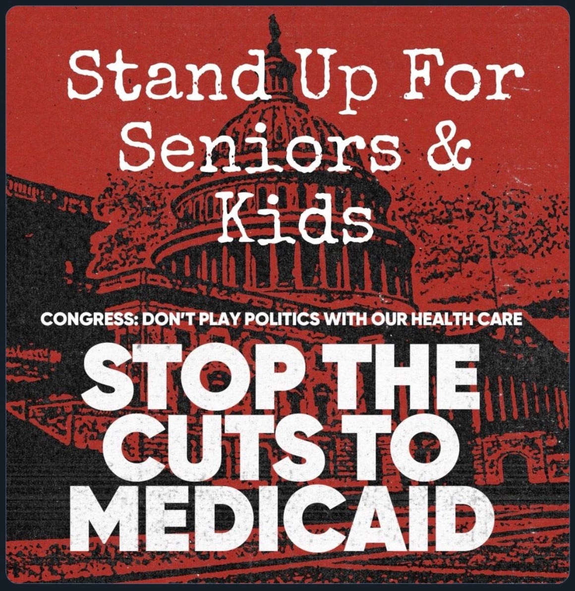 Stand Up for Seniors and Kids - Congress, Don't Play Politics With Our Health Care. Stop The Cuts to Medicaid. Over an image of the Capitol Building in red.