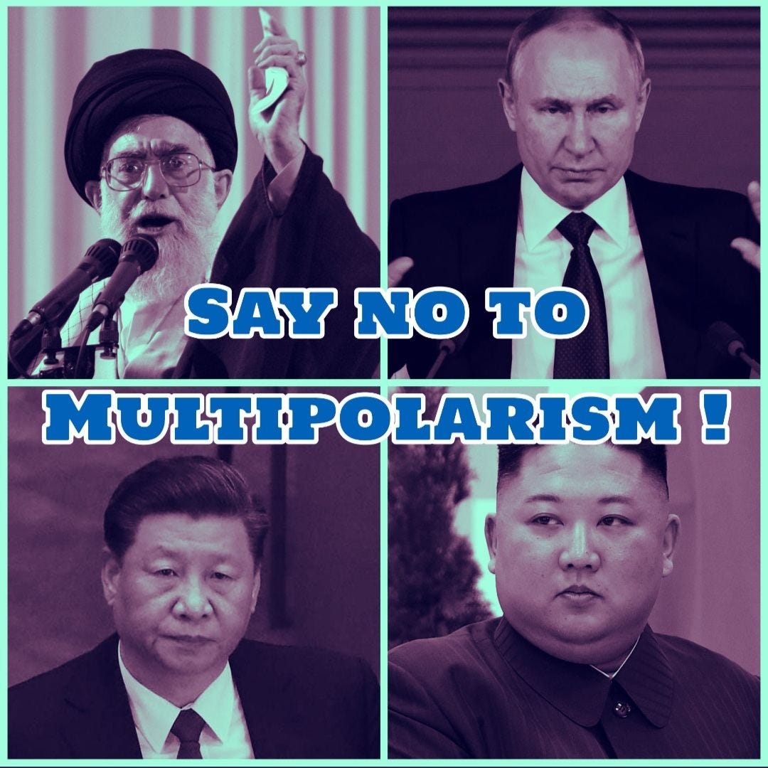 Say No to Multipolarism! Includes images of the leaders of Iran, Russia, China, and North Korea.