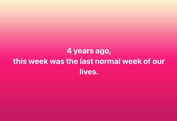 A version of a Facebook meme I saw all over my feed this week. It reads "4 years ago, this was the last normal week of our lives."