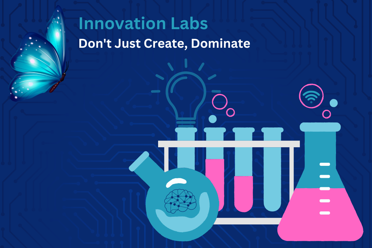 Innovation labs. Don't just create, dominate